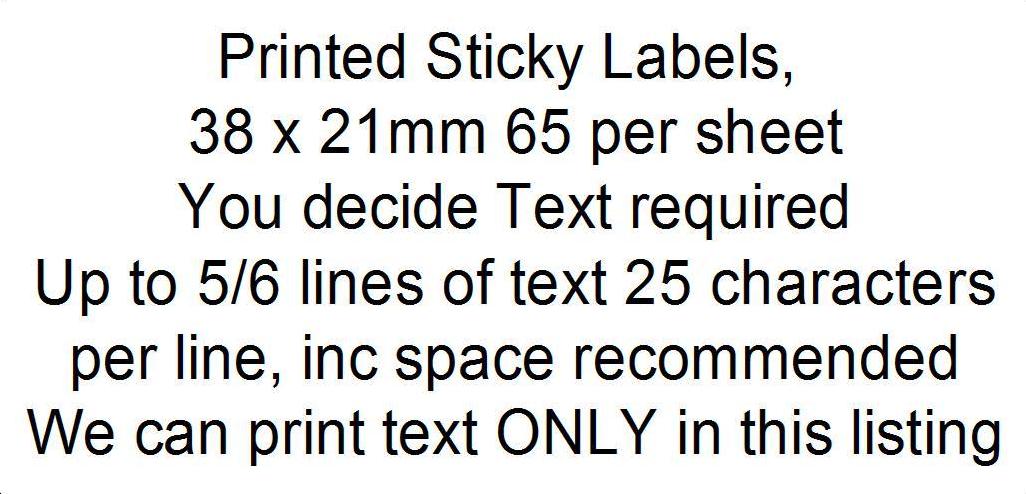Text for printed sticky labels, 38x21mm, 65 per sheet. Up to 5/6 lines, 25 characters per line.